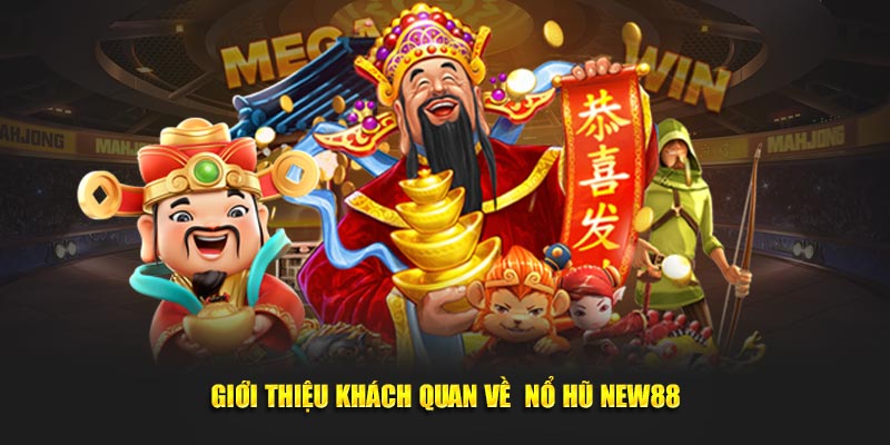 Giới thiệu khách quan về  nổ hũ New88